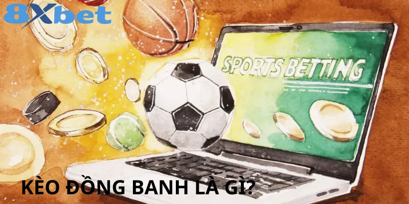 Kèo đồng banh trong bảng tỷ lệ